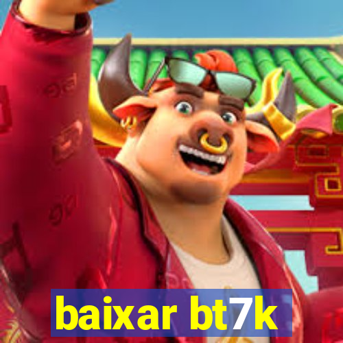 baixar bt7k